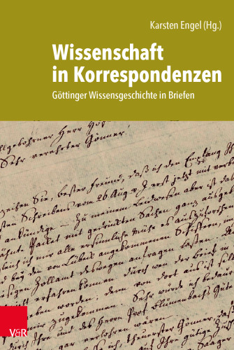 Wissenschaft in Korrespondenzen: Göttinger Wissensgeschichte in Briefen