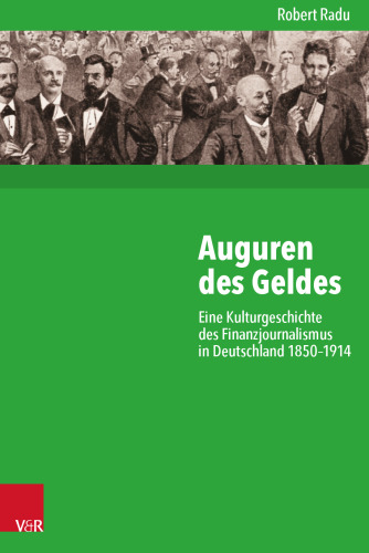 Auguren des Geldes: Eine Kulturgeschichte des Finanzjournalismus in Deutschland 1850–1914