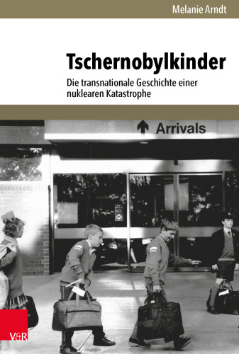 Tschernobylkinder: Die transnationale Geschichte einer nuklearen Katastrophe