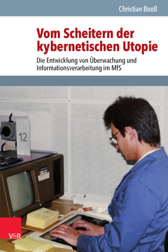 Vom Scheitern der kybernetischen Utopie: Die Entwicklung von Überwachung und Informationsverarbeitung im MfS