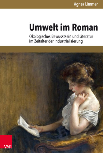 Umwelt im Roman: Ökologisches Bewusstsein und Literatur im Zeitalter der Industrialisierung