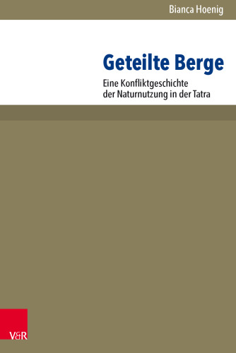 Geteilte Berge: Eine Konfliktgeschichte der Naturnutzung in der Tatra