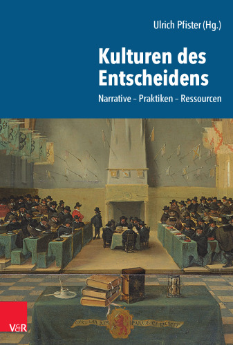 Kulturen des Entscheidens: Narrative – Praktiken – Ressourcen