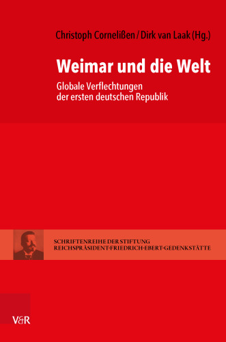 Weimar und die Welt: Globale Verflechtungen der ersten deutschen Republik