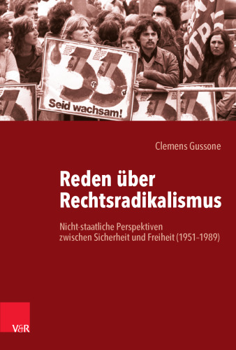 Reden über Rechtsradikalismus: Nicht-staatliche Perspektiven zwischen Sicherheit und Freiheit (1951–1989)