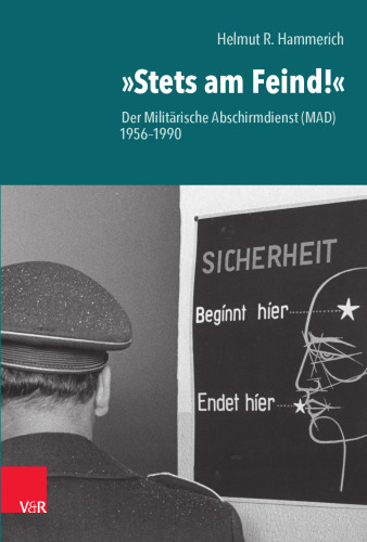 »Stets am Feind!«: Der Militärische Abschirmdienst (MAD) 1956–1990