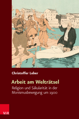 Arbeit am Welträtsel: Religion und Säkularität in der Monismusbewegung um 1900