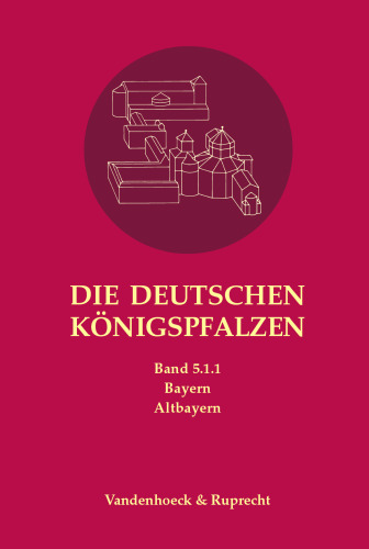 Die deutschen Königspfalzen. Band 5: Bayern: Teilband 1.1: Altbayern