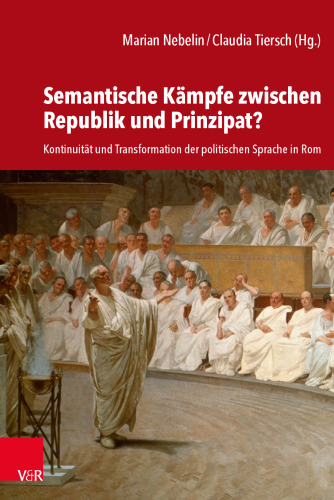 Semantische Kämpfe zwischen Republik und Prinzipat?: Kontinuität und Transformation der politischen Sprache in Rom