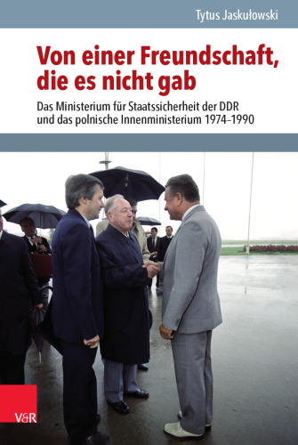 Von einer Freundschaft, die es nicht gab: Das Ministerium für Staatssicherheit der DDR und das polnische Innenministerium 1974–1990