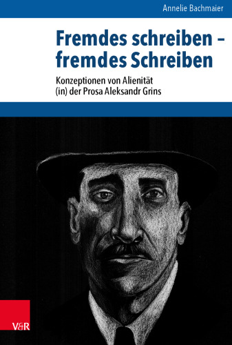 Fremdes schreiben – fremdes Schreiben: Konzeptionen von Alienität (in) der Prosa Aleksandr Grins
