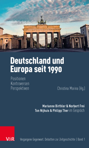Deutschland und Europa seit 1990: Positionen, Kontroversen, Perspektiven