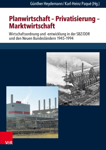Planwirtschaft – Privatisierung – Marktwirtschaft: Wirtschaftsordnung und -entwicklung in der SBZ/DDR und den neuen Bundesländern 1945–1994