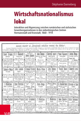 Wirtschaftsnationalismus lokal: Interaktion und Abgrenzung zwischen rumänischen und sächsischen Gewerbeorganisationen in den siebenbürgischen Zentren Hermannstadt und Kronstadt, 1868–1914