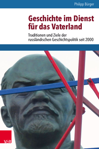 Geschichte im Dienst für das Vaterland: Traditionen und Ziele der russländischen Geschichtspolitik seit 2000