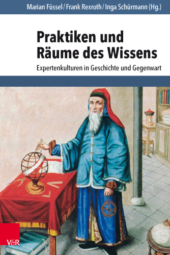 Praktiken und Räume des Wissens: Expertenkulturen in Geschichte und Gegenwart
