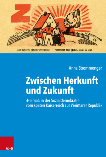 Zwischen Herkunft und Zukunft: ›Heimat‹ in der Sozialdemokratie vom späten Kaiserreich zur Weimarer Republik