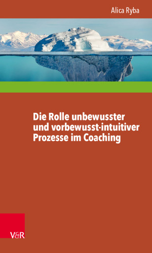 Die Rolle unbewusster und vorbewusst-intuitiver Prozesse im Coaching unter besonderer Berücksichtigung der Persönlichkeitsentwicklung des Klienten