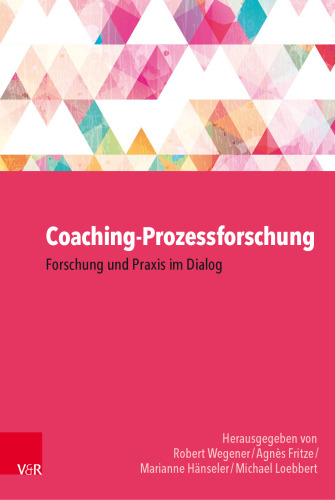 Coaching-Prozessforschung: Forschung und Praxis im Dialog