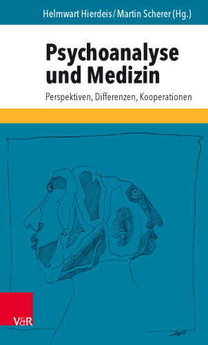 Psychoanalyse und Medizin: Perspektiven, Differenzen, Kooperationen