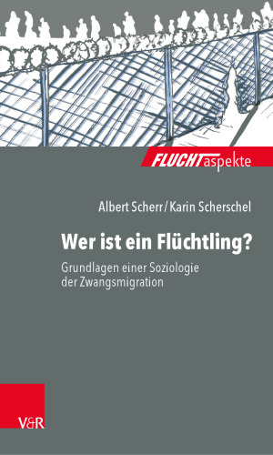 Wer ist ein Flüchtling?: Grundlagen einer Soziologie der Zwangsmigration