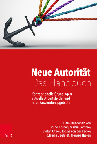 Neue Autorität – Das Handbuch: Konzeptionelle Grundlagen, aktuelle Arbeitsfelder und neue Anwendungsgebiete