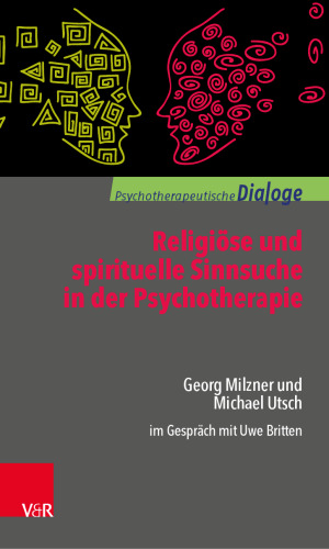 Religiöse und spirituelle Sinnsuche in der Psychotherapie: Georg Milzner und Michael Utsch im Gespräch mit Uwe Britten
