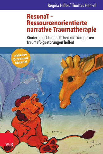 ResonaT – Ressourcenorientierte narrative Traumatherapie: Kindern und Jugendlichen mit komplexen Traumafolgestörungen helfen