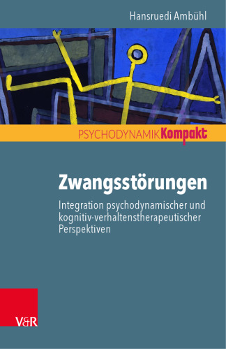 Zwangsstörungen – Integration psychodynamischer und kognitiv-verhaltenstherapeutischer Perspektiven