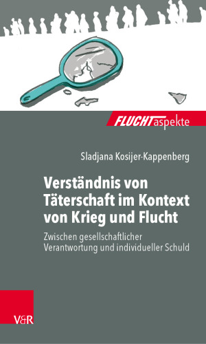Verständnis von Täterschaft im Kontext von Krieg und Flucht: Zwischen gesellschaftlicher Verantwortung und individueller Schuld