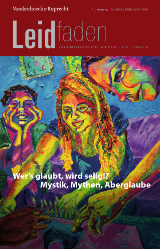 Wer’s glaubt, wird selig!? Mystik, Mythen, Aberglaube: Leidfaden 2018 Heft 3