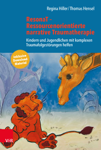 ResonaT – Ressourcenorientierte narrative Traumatherapie: Kindern und Jugendlichen mit komplexen Traumafolgestörungen helfen
