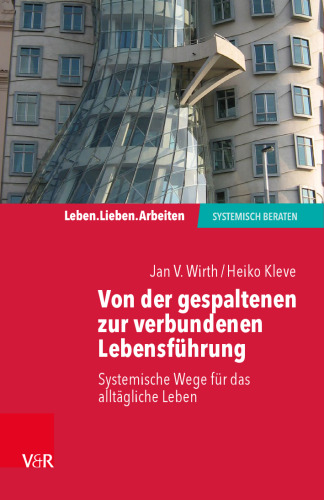 Von der gespaltenen zur verbundenen Lebensführung: Systemische Wege für das alltägliche Leben