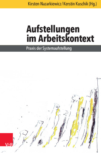 Aufstellungen im Arbeitskontext: Praxis der Systemaufstellung