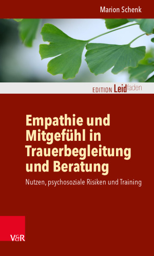 Empathie und Mitgefühl in Trauerbegleitung und Beratung: Nutzen, psychosoziale Risiken und Training
