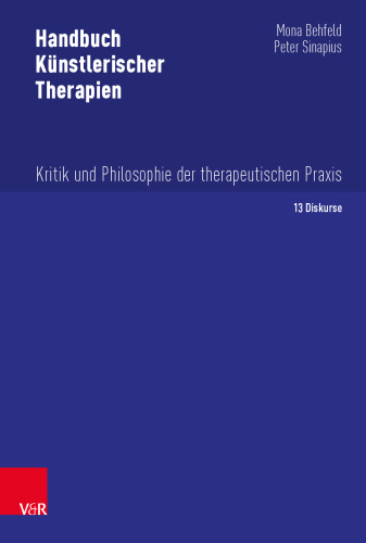 Handbuch Künstlerischer Therapien: Kritik und Philosophie der therapeutischen Praxis