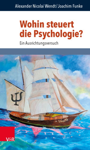 Wohin steuert die Psychologie?: Ein Ausrichtungsversuch