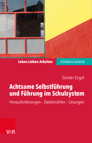 Achtsame Selbstführung und Führung im Schulsystem: Herausforderungen – Zwickmühlen – Lösungen