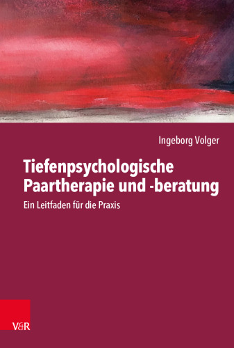 Tiefenpsychologische Paartherapie und -beratung: Ein Leitfaden für die Praxis