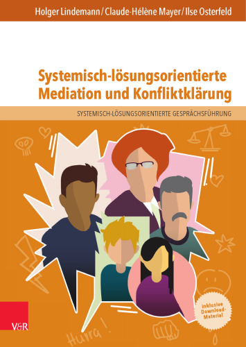 Systemisch-lösungsorientierte Mediation und Konfliktklärung: Ein Lehr-, Lern- und Arbeitsbuch für Ausbildung und Praxis