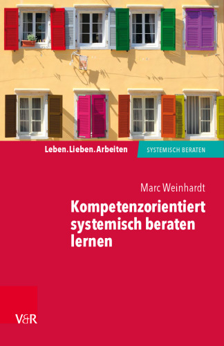 Kompetenzorientiert systemisch beraten lernen: Gebrauchsanweisung für die eigene Professionalisierung