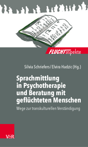 Sprachmittlung in Psychotherapie und Beratung mit geflüchteten Menschen: Wege zur transkulturellen Verständigung