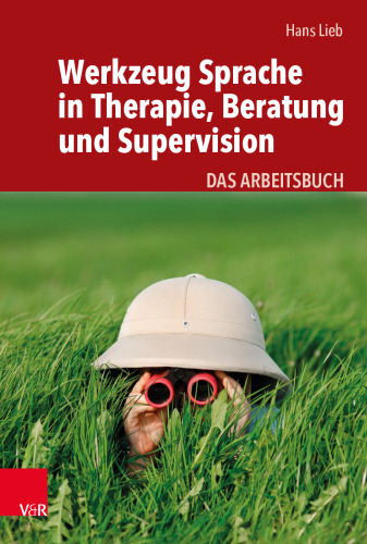 Werkzeug Sprache in Therapie, Beratung und Supervision: Das Arbeitsbuch