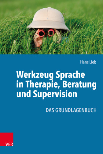 Werkzeug Sprache in Therapie, Beratung und Supervision: Das Grundlagenbuch