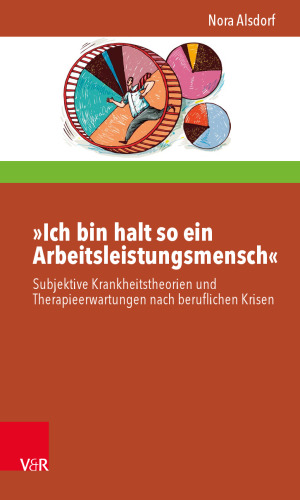 »Ich bin halt so ein Arbeitsleistungsmensch«: Subjektive Krankheitstheorien und Therapieerwartungen nach beruflichen Krisen