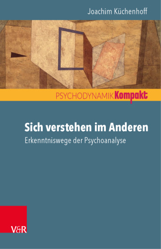 Sich verstehen im Anderen: Erkenntniswege der Psychoanalyse