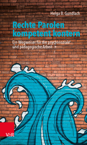 Rechte Parolen kompetent kontern: Ein Wegweiser für die psychosoziale und pädagogische Arbeit