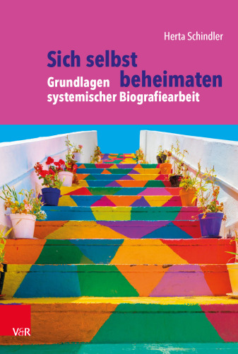 Sich selbst beheimaten: Grundlagen systemischer Biografiearbeit