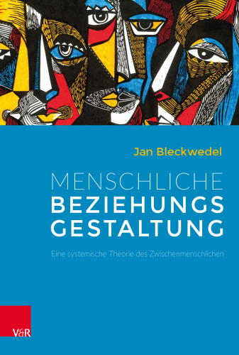 Menschliche Beziehungsgestaltung: Eine systemische Theorie des Zwischenmenschlichen