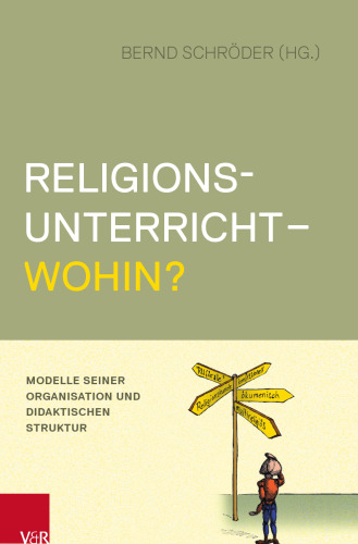 Religionsunterricht - wohin?: Modelle seiner Organisation und didaktischen Struktur